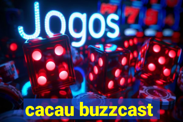 cacau buzzcast